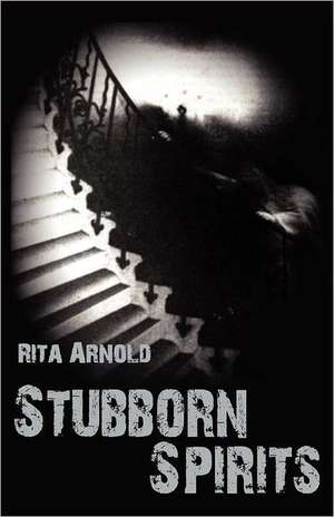 Stubborn Spirits de Rita Arnold