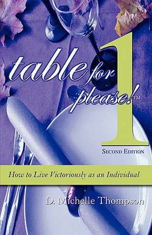 Table for 1, Please: How to Live Victoriously as an Individual de D. Michelle Thompson