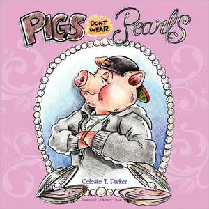 Pigs Don't Wear Pearls de Celeste T. Parker