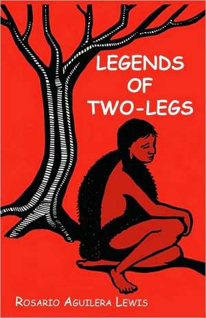 Legends of Two-Legs de Rosario Aguilera Lewis