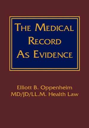 The Medical Record as Evidence de Elliott B. Oppenheim