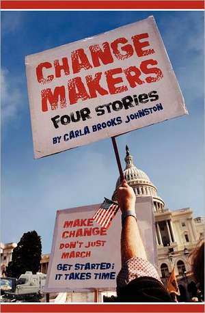 Change Makers: Four Stories de Carla Brooks Johnston