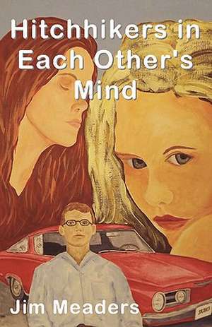 Hitchhikers in Each Other's Mind: My Life in Film de Jim Meaders