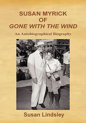 Susan Myrick of Gone with the Wind: An Autobiographical Biography de Susan Lindsley