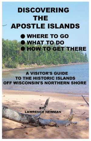 Discovering the Apostle Islands de Lawrence William Newman