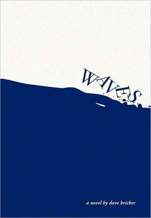 Waves: A Novel by Dave Bricker de Dave Bricker