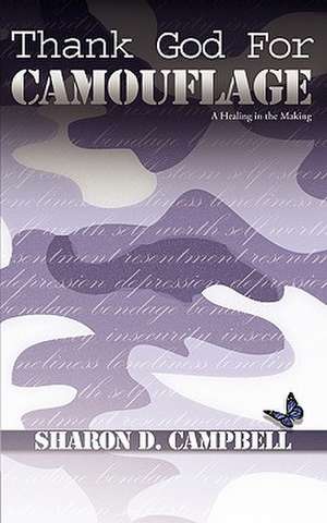 Thank God for Camouflage: (A Healing in the Making) de Sharon D. Campbell