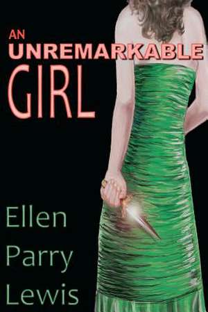 An Unremarkable Girl: Behind the Gates de Ellen Parry Lewis