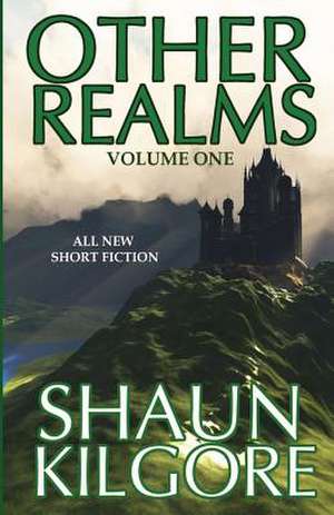 Other Realms: Volume One de Shaun Kilgore