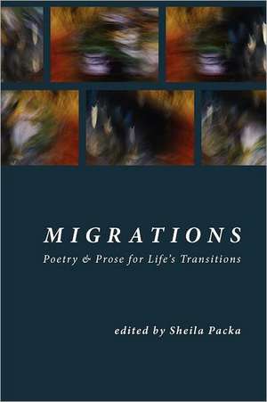 Migrations: Poetry & Prose for Life's Transitions de Sheila Packa