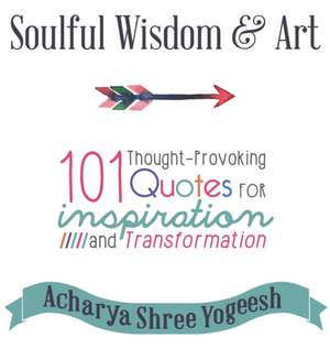 Soulful Wisdom & Art de Yogeesh, Acharya Shree