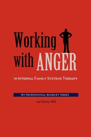 Working with Anger in Internal Family Systems Therapy de Jay Earley