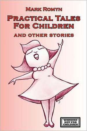 Practical Tales for Children and Other Stories: A Trilogy of Plays about Cambodia de Mark Romyn