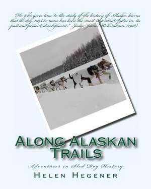 Along Alaskan Trails de Helen Hegener