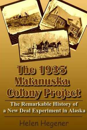 The 1935 Matanuska Colony Project de Helen Hegener