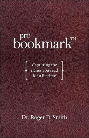 Probookmark: Capturing the Riches You Read for a Lifetime de Roger D. Smith