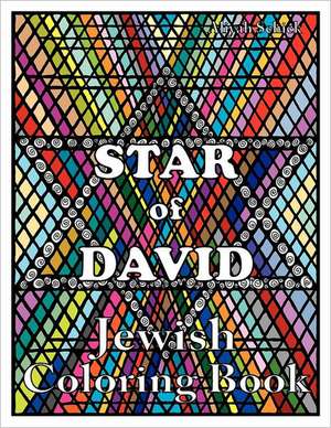 Star of David Jewish Coloring Book: Color for Stress Relaxation, Jewish Meditation, Spiritual Renewal, Shabbat Peace, and Healing de Aliyah Schick