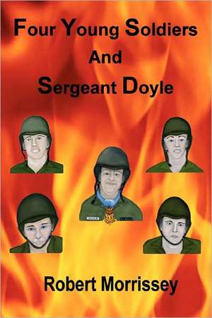 Four Young Soldiers and Sergeant Doyle de Robert Morrissey