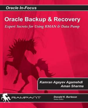 Oracle Backup and Recovery: Expert Secrets for Using RMAN and Data Pump de Kamran Agayev Agamehdi