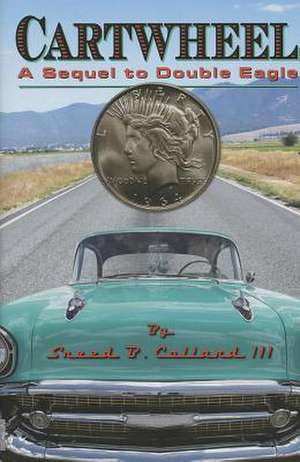 Cartwheel: A Sequel to Double Eagle de Sneed B. Collard