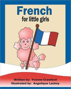 French for Little Girls: A Beginning French Workbook for Little Girls de Yvonne Crawford