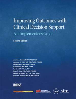 Improving Outcomes with Clinical Decision Support: An Implementer's Guide, Second Edition de Jerome. A Osheroff