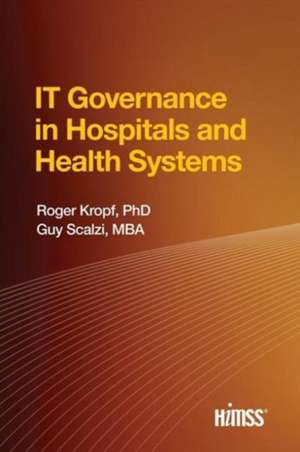 IT Governance in Hospitals and Health Systems de Roger Kropf