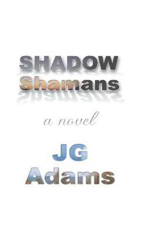 Shadow Shamans de J. G. Adams