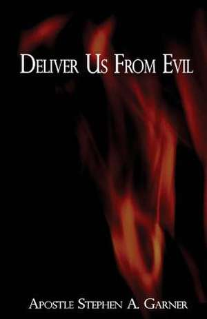 Deliver Us from Evil de Stephen a. Garner