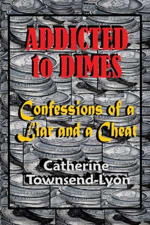 Addicted to Dimes (Confessions of a Liar and a Cheat) de Catherine Townsend-Lyon