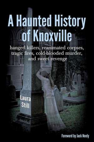 A Haunted History of Knoxville de Laura Still