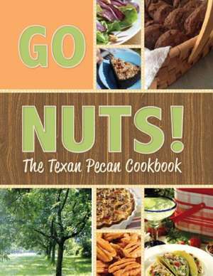 Go Nuts!: The Texan Pecan Cookbook de DeWayne McCasland