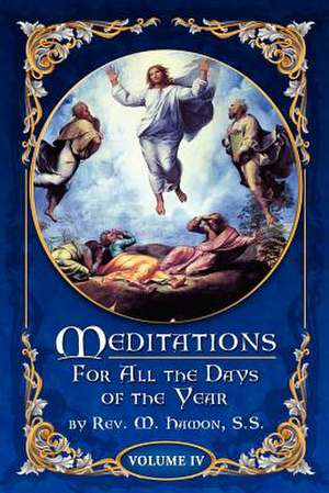 Meditations for All the Days of the Year, Vol 4 de Rev M. Hamon S. S.