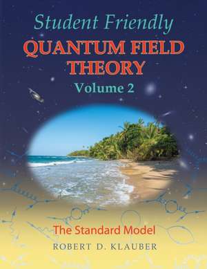 Student Friendly Quantum Field Theory Volume 2 de Robert D. Klauber