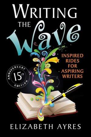 Writing the Wave: Inspired Rides for Aspiring Writers de Elizabeth Ayres