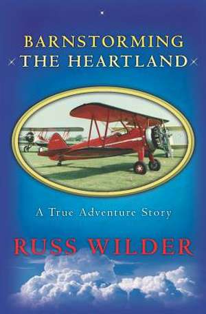 Barnstorming the Heartland: A Resource Guide for Delicious Dairy-, Egg-, and Gluten-Free Treats Made with Healthy Sweeteners de Russ Wilder