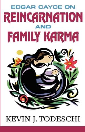 Edgar Cayce on Reincarnation and Family Karma: A Novel of the Ancient Past de Kevin J. Todeschi