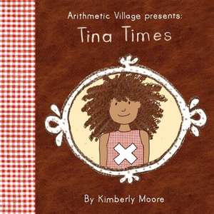 Arithmetic Village Presents Tina Times de Kimberly Moore