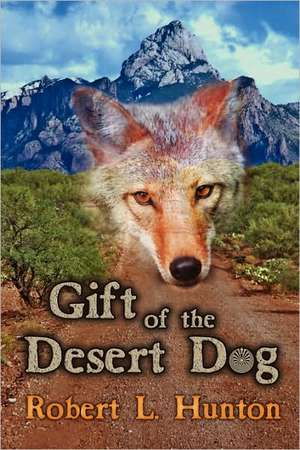 Gift of the Desert Dog de Robert L. Hunton