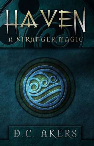 Haven: A Stranger Magic de D. C. Akers