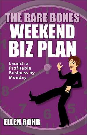 The Bare Bones Weekend Biz Plan: Launch a Profitable Business by Monday de Ellen Rohr