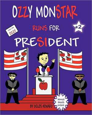 Ozzy Monstar Runs for President: Crucial Success Habits School Never Taught You de Delos Howard