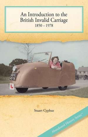 An Introduction to the British Invalid Carriage 1850 - 1978 de Stuart Cyphus