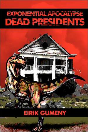 Exponential Apocalypse: Dead Presidents de Eirik Gumeny