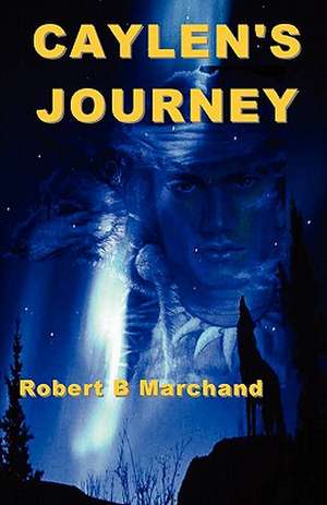 Caylen's Journey: A Caylen Helms Adventure de Robert B. Marchand