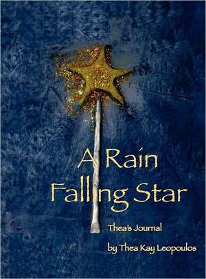 A Rain Falling Star: Thea's Journal de Thea Kay Leopoulos