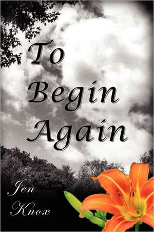 To Begin Again: The Journey Begins de Jen Knox