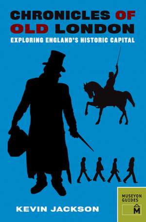 Chronicles of Old London: Exploring England's Historic Capital de Kevin Jackson