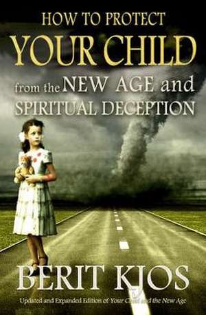 How to Protect Your Child from the New Age and Spiritual Deception de Berit Kjos