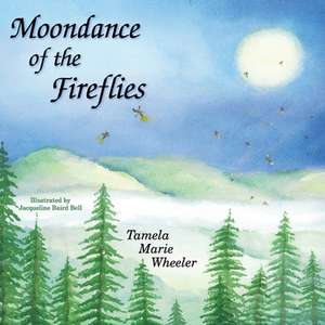 Moondance of the Fireflies de Tamela Marie Wheeler